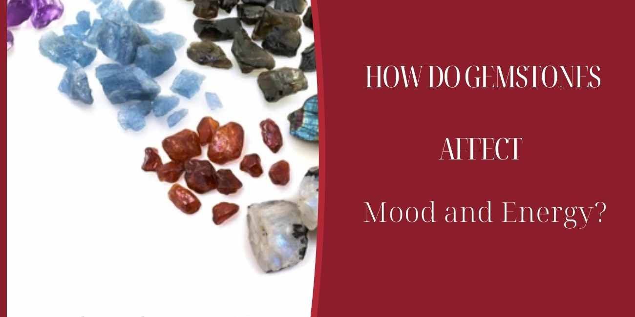 How do gemstones affect mood and energy?