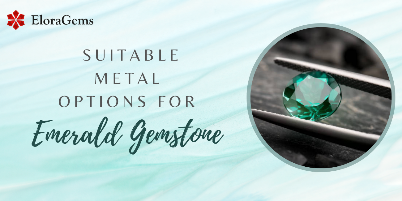 Suitable Metal Options for Emerald Gemstone