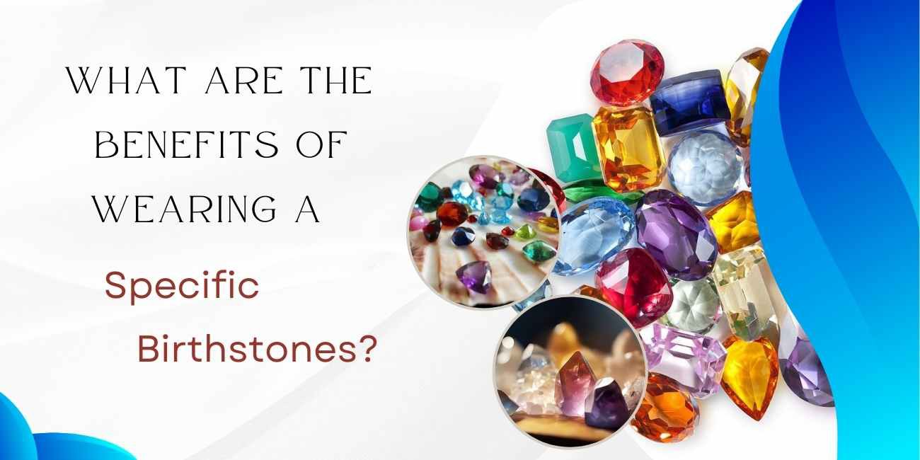 What are the benefits of wearing specific birthstones?